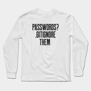 Secure Coding Passwords Gitignore them Funny Tip Long Sleeve T-Shirt